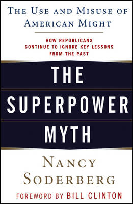 The Superpower Myth: The Use and Misuse of American Might (Paperback)