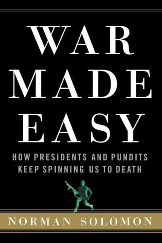 War Made Easy: How Presidents and Pundits Keep Spinning Us to Death (Paperback)