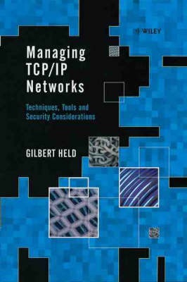 Managing TCP/IP Networks: Techniques, Tools and Security (Hardback)
