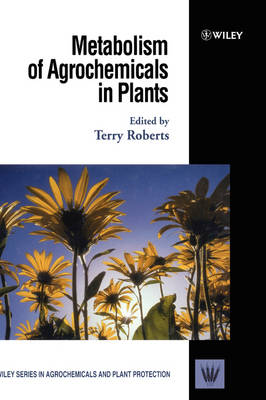 Cover Metabolism of Agrochemicals in Plants - Wiley Series in Agrochemicals & Plant Protection