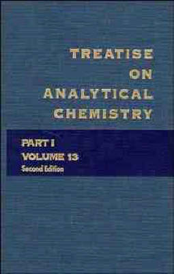 Cover Treatise on Analytical Chemistry, Part 1 Volume 13 - Treatise on Analytical Chemistry