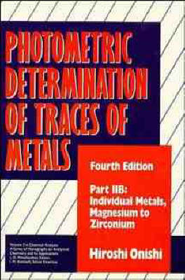 Cover Photometric Determination of Traces of Metals, Part 2B: Individual Metals Magnesium to Zikconium - Chemical Analysis: A Series of Monographs on Analytical Chemistry and Its Applications