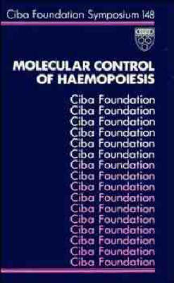 Molecular Control of Haemopoiesis: Symposium Proceedings - Ciba Foundation Symposium 148 (Hardback)