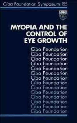 Myopia and the Control of Eye Growth: Symposium Proceedings - Ciba Foundation Symposium 155 (Hardback)