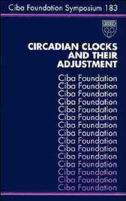 Circadian Clocks and Their Adjustment - Ciba Foundation Symposium No. 183 (Hardback)