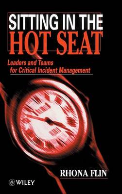 Sitting in the Hot Seat: Leaders and Teams for Critical Incident Management (Hardback)