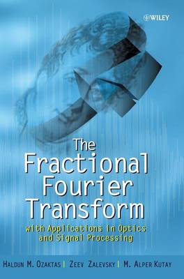 Cover The Fractional Fourier Transform: with Applications in Optics and Signal Processing - Wiley Series in Pure and Applied Optics