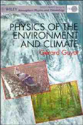 Physics of the Environment and Climates - Wiley-Praxis series in atmospheric physics & climatology (Hardback)