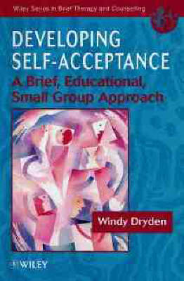 Developing Self-acceptance: A Brief, Educational, Small Group Approach - Wiley Series in Brief Therapy & Counselling (Paperback)
