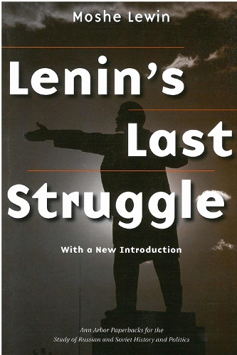 Lenin's Last Struggle - Ann Arbor Paperbacks for the Study of Russian and Soviet History & Politics (Paperback)