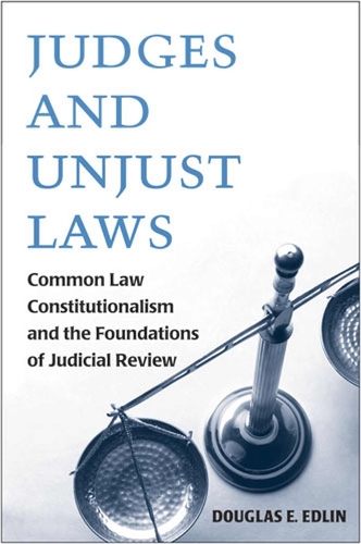 Judges and Unjust Laws: Common Constitutionalism and the Foundations of Judicial Review (Paperback)