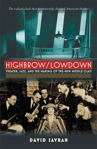 Highbrow/Lowdown: Theater, Jazz and the Making of the New Middle Class (Paperback)