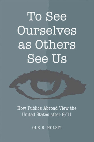 To See Ourselves as Others See Us: How Publics Abroad View the United States After 9/11 (Paperback)
