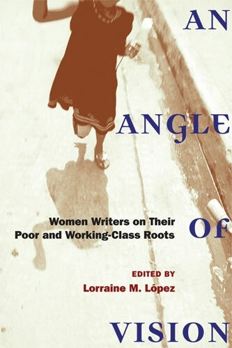 An Angle of Vision: Women Writers on Their Poor and Working-class Roots - Class: Culture (Paperback)