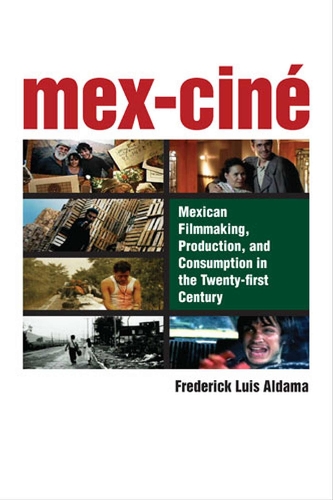 Mex-Cine: Mexican Filmmaking, Production and Consumption in the Twenty-first Century (Paperback)