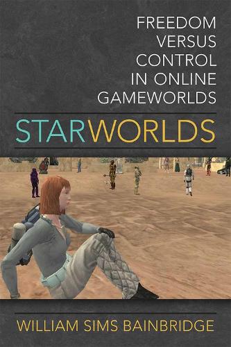 Star Worlds: Freedom Versus Control in Online Gameworlds (Paperback)