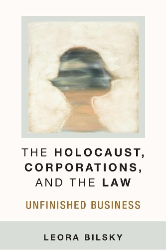 The Holocaust, Corporations, and the Law: Unfinished Business - Law, Meaning, and Violence (Paperback)