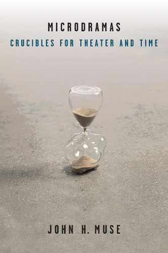 Microdramas: Crucibles for Theater and Time - Theater: Theory/Text/Performance (Paperback)
