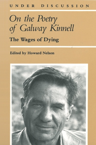 On the Poetry of Galway Kinnell: The Wages of Dying - Under Discussion (Paperback)