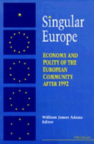 Singular Europe: Economy and Polity of the European Community After 1992 (Paperback)