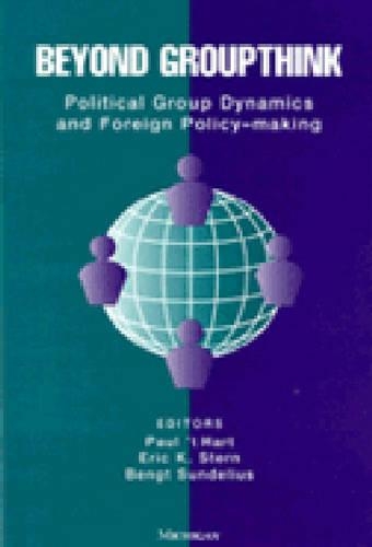 Beyond Groupthink: Political Group Dynamics and Foreign Policy Making (Paperback)
