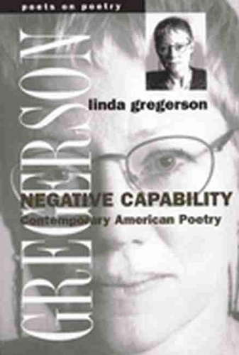 Negative Capability: Contemporary American Poetry - Poets on Poetry (Paperback)