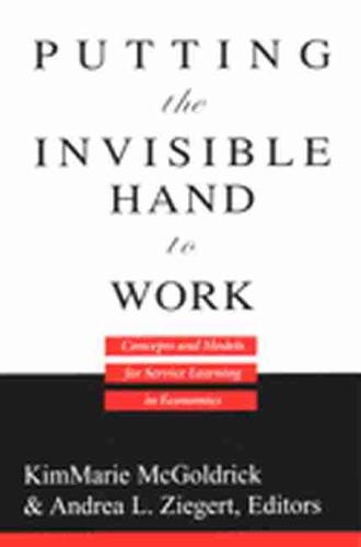 Putting the Invisible Hand to Work: Concepts and Models for Service Learning in Economics (Paperback)