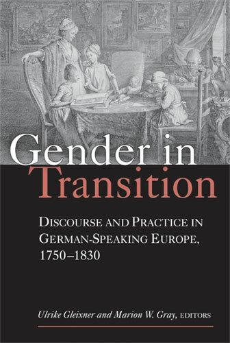 Gender in Transition: Discourse and Practice in German-speaking Europe 1750-1830 - Social History, Popular Culture and Politics in Germany (Paperback)