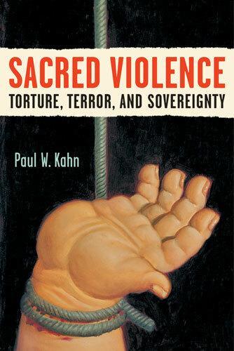 Sacred Violence: Torture, Terror, and Sovereignty - Law, Meaning & Violence (Hardback)