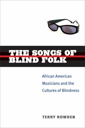 The Songs of Blind Folk: African American Musicians and the Cultures of Blindness - Corporealities: Discourses of Disability (Hardback)