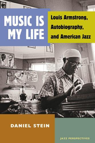 Music Is My Life: Louis Armstrong, Autobiography, and American Jazz - Jazz Perspectives (Hardback)