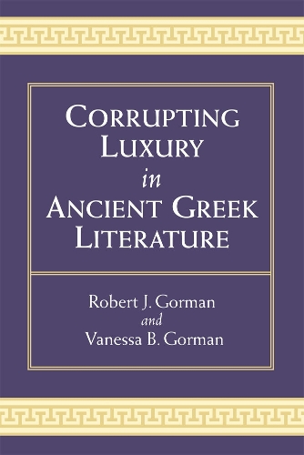 Corrupting Luxury in Ancient Greek Literature (Hardback)