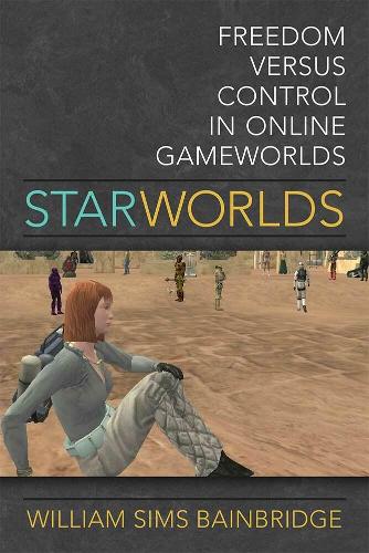 Star Worlds: Freedom Versus Control in Online Gameworlds (Hardback)
