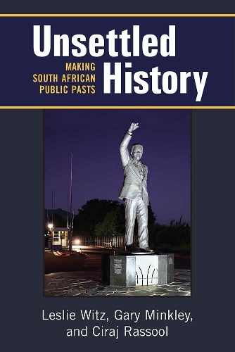Unsettled History: Making South African Public Pasts - African Perspectives (Hardback)
