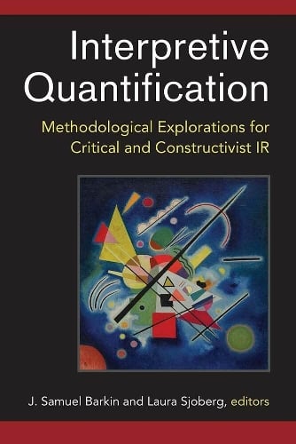 Interpretive Quantification: Methodological Explorations for Critical and Constructivist IR (Hardback)