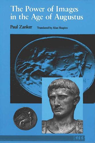 The Power of Images in the Age of Augustus - Thomas Spencer Jerome Lectures (Paperback)