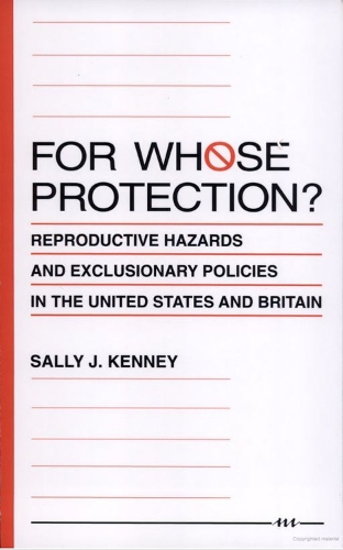 For Whose Protection?: Reproductive Hazards and Exclusionary Policies in the United States and Britain (Paperback)