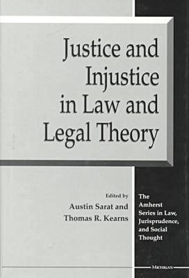 Justice and Injustice in Law and Legal Theory - Amherst Series in Law, Jurisprudence & Social Thought (Hardback)