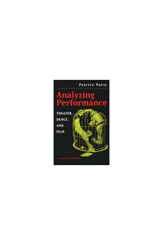 Analyzing Performance: Theater, Dance and Film (Hardback)
