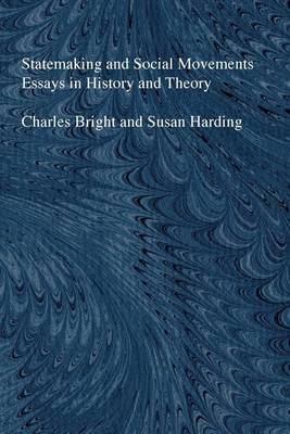 Statemaking and Social Movements: Essays in History and Theory (Hardback)