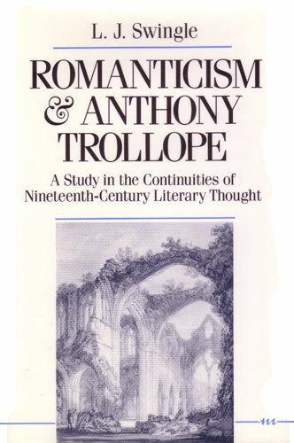 Romanticism and Anthony Trollope: A Study in the Continuities of Nineteenth-century Literary Thought (Hardback)