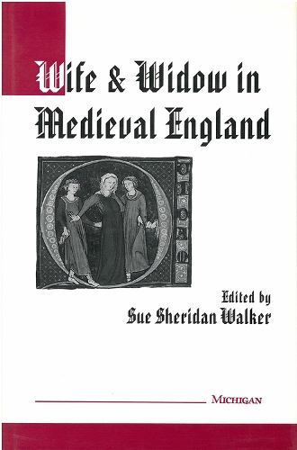 Wife and Widow in Medieval England - Studies in Medieval & Early Modern Civilization (Hardback)