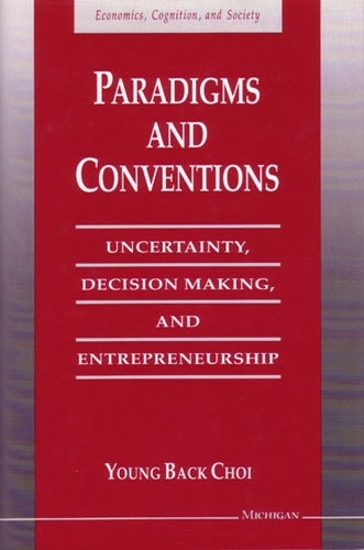 Paradigms and Conventions: Uncertainty, Decision Making, and Entrepreneurship - Economics, Cognition & Society (Hardback)