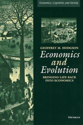 Economics and Evolution: Bringing Life Back into Economics (Hardback)