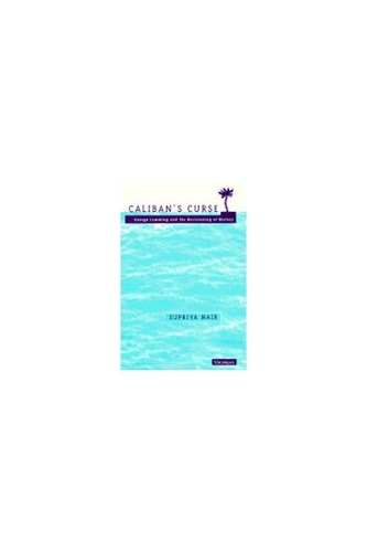 Caliban's Curse: George Lamming and the Revisioning of History (Hardback)