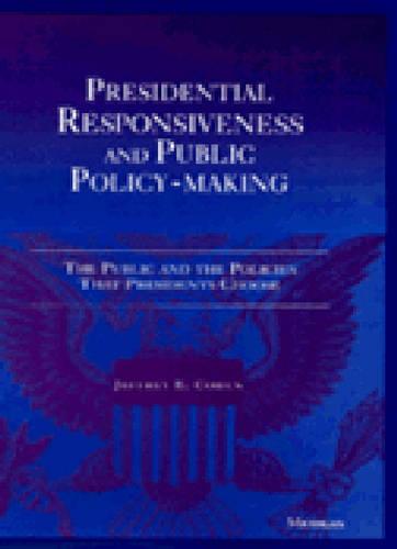 Presidential Responsiveness and Public Policy-Making: The Publics and the Policies that Presidents Choose (Hardback)