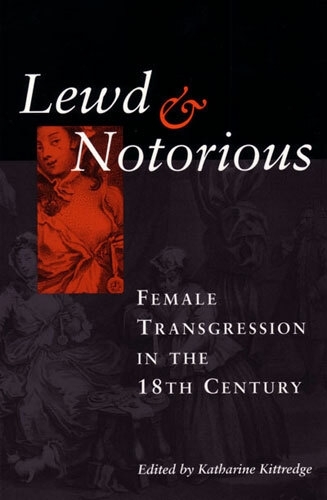 Lewd and Notorious: Female Transgression in the Eighteenth Century (Hardback)