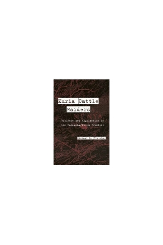 Kuria Cattle Raiders: Violence and Vigilantism on the Tanzania/Kenya Frontier (Hardback)