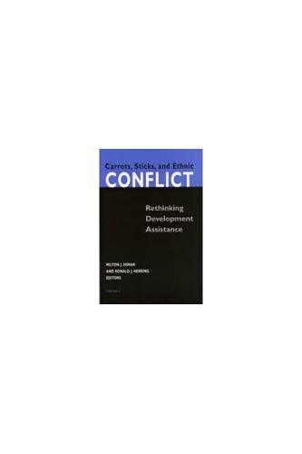 Carrots, Sticks, and Ethnic Conflict: Rethinking Development Assistance (Hardback)