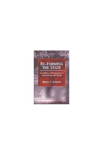 RE-Forming the State: The Politics of Privatization in Latin America and Europe - Interests, Identities & Institutions in Comparative Politics (Hardback)